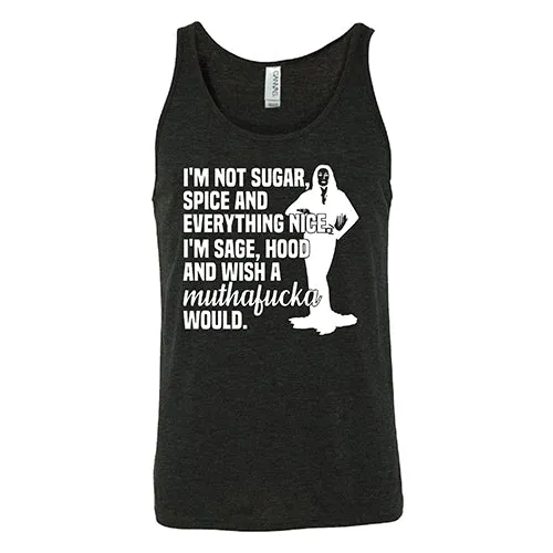 I’m Not Sugar, Spice And Everything Nice. I’m Sage, Hood And Wish A Muthafucka Would Shirt Unisex